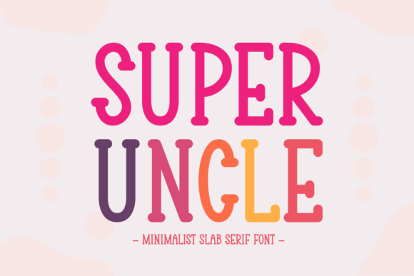 Super Uncle: A Modern Slab Serif for Creative Design